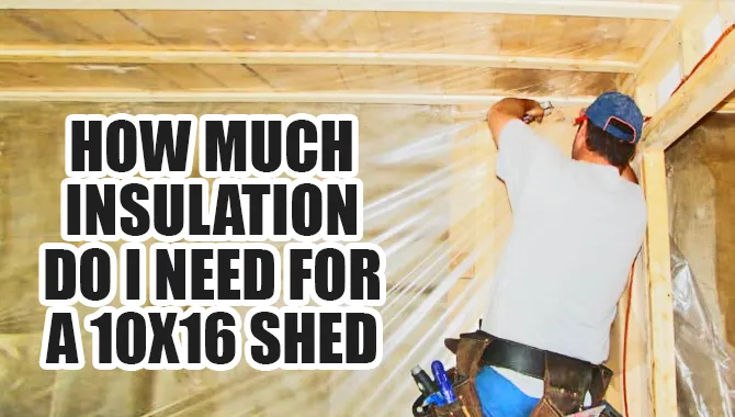 How Much Insulation Do I Need For A 10x16 Shed