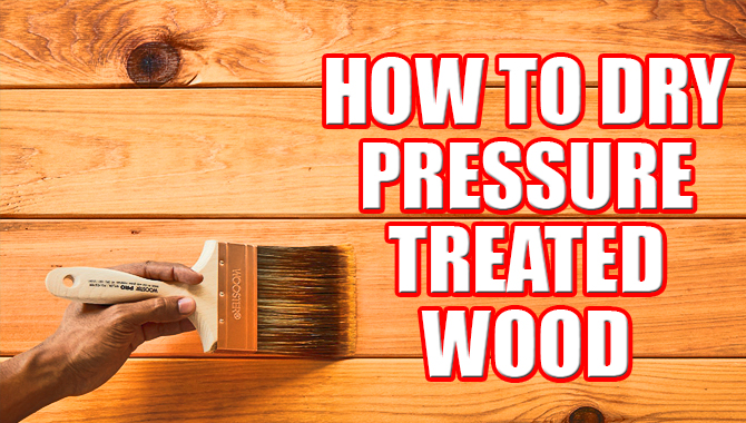 How To Dry Pressure Treated Wood
