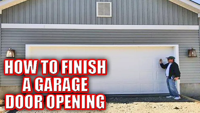 How To Finish A Garage Door Opening