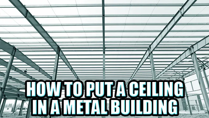 How To Put A Ceiling In A Metal Building