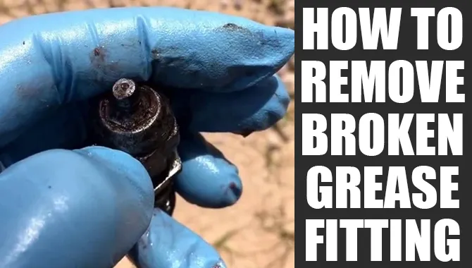 How To Remove Broken Grease Fitting