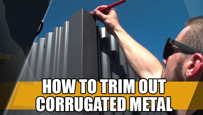 How To Trim Out Corrugated Metal