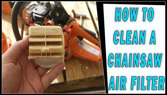How To Clean A Chainsaw Air Filter