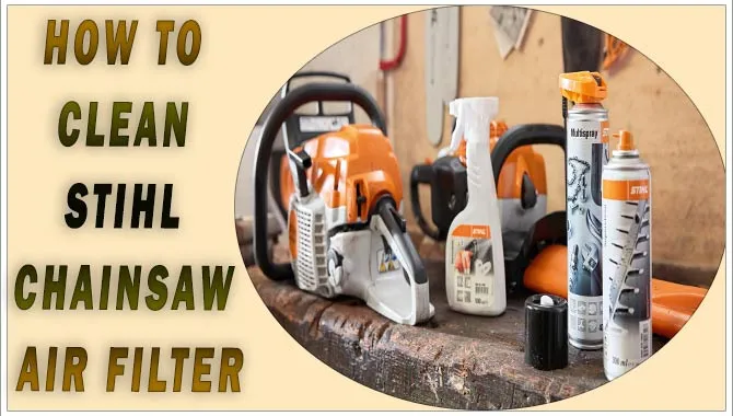 How To Clean Stihl Chainsaw Air Filter