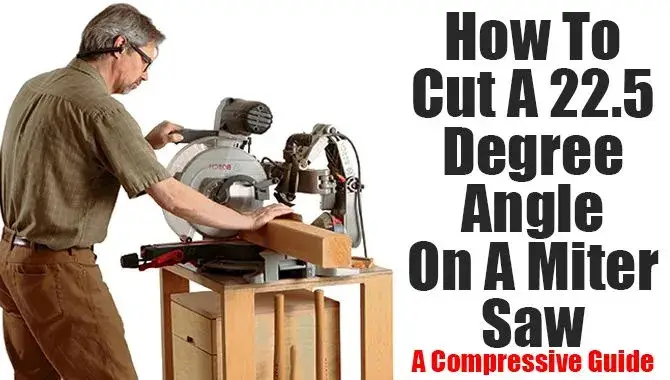 How To Cut A 22.5 Degree Angle On A Miter Saw