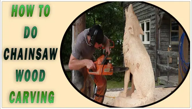 How To Do Chainsaw Wood Carving