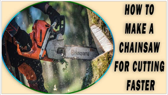 How To Make A Chainsaw For Cutting Faster