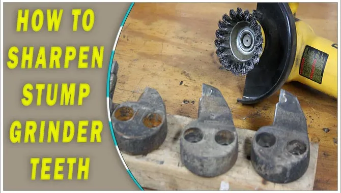How To Sharpen Stump Grinder Teeth