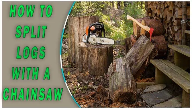 How To Split Logs With A Chainsaw