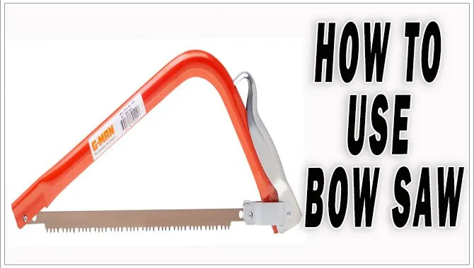 How To Use Bow Saw