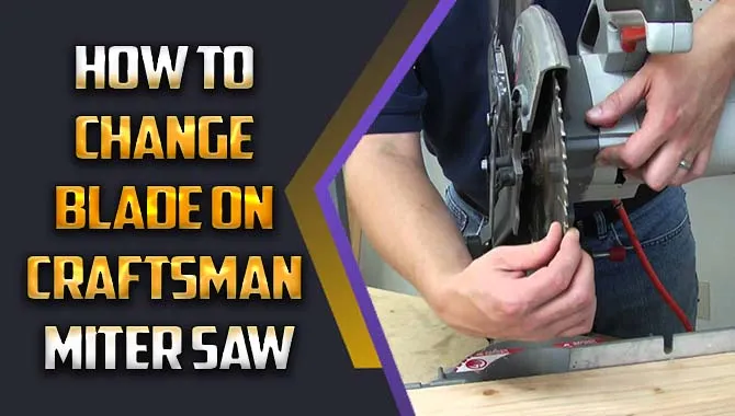 How To Change Blade On Craftsman Miter Saw
