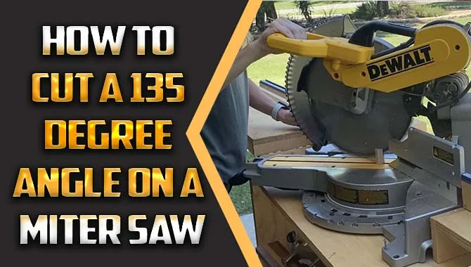 How To Cut A 135 Degree Angle On A Miter Saw