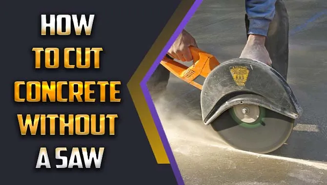 How To Cut Concrete Without A Saw