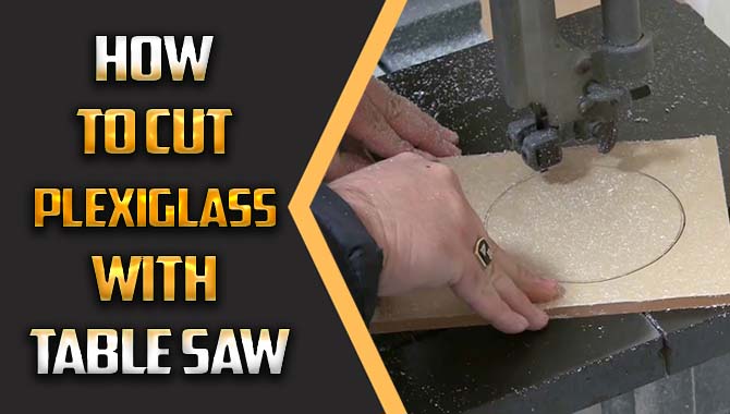 How To Cut Plexiglass With Table Saw