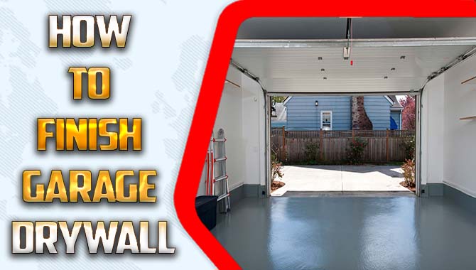 How To Finish Garage Drywall