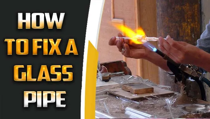 How To Fix A Glass Pipe