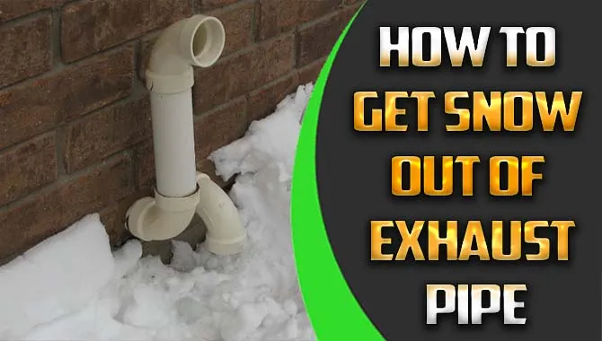 How To Get Snow Out Of Exhaust Pipe