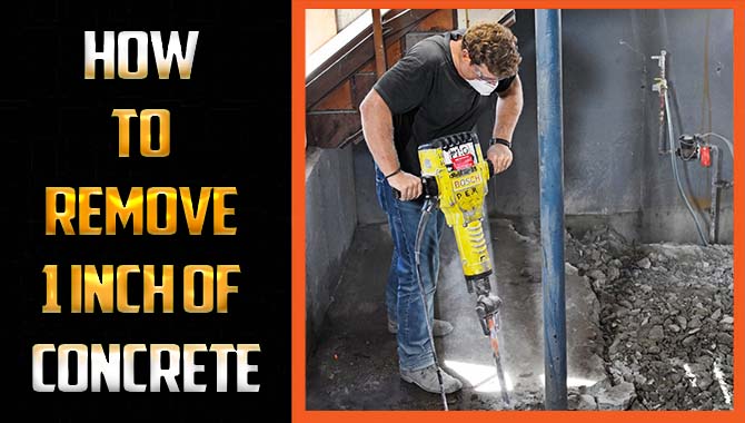 How To Remove 1 Inch Of Concrete