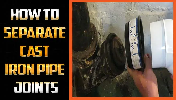 How To Separate Cast Iron Pipe Joints