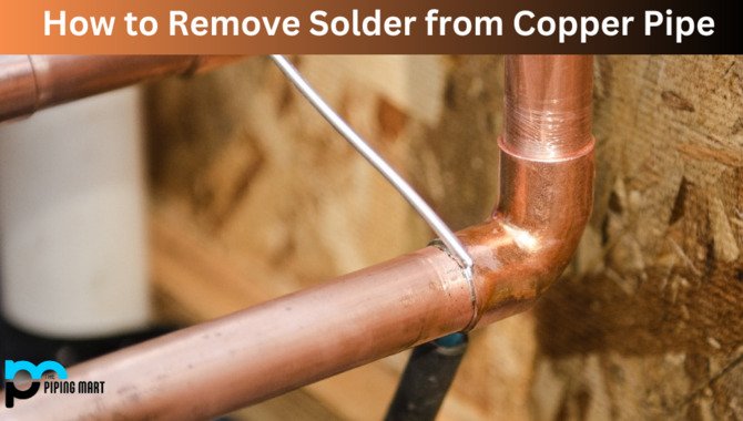 What Are Some Methods For Removing Solder From Copper Pipe Without Heat