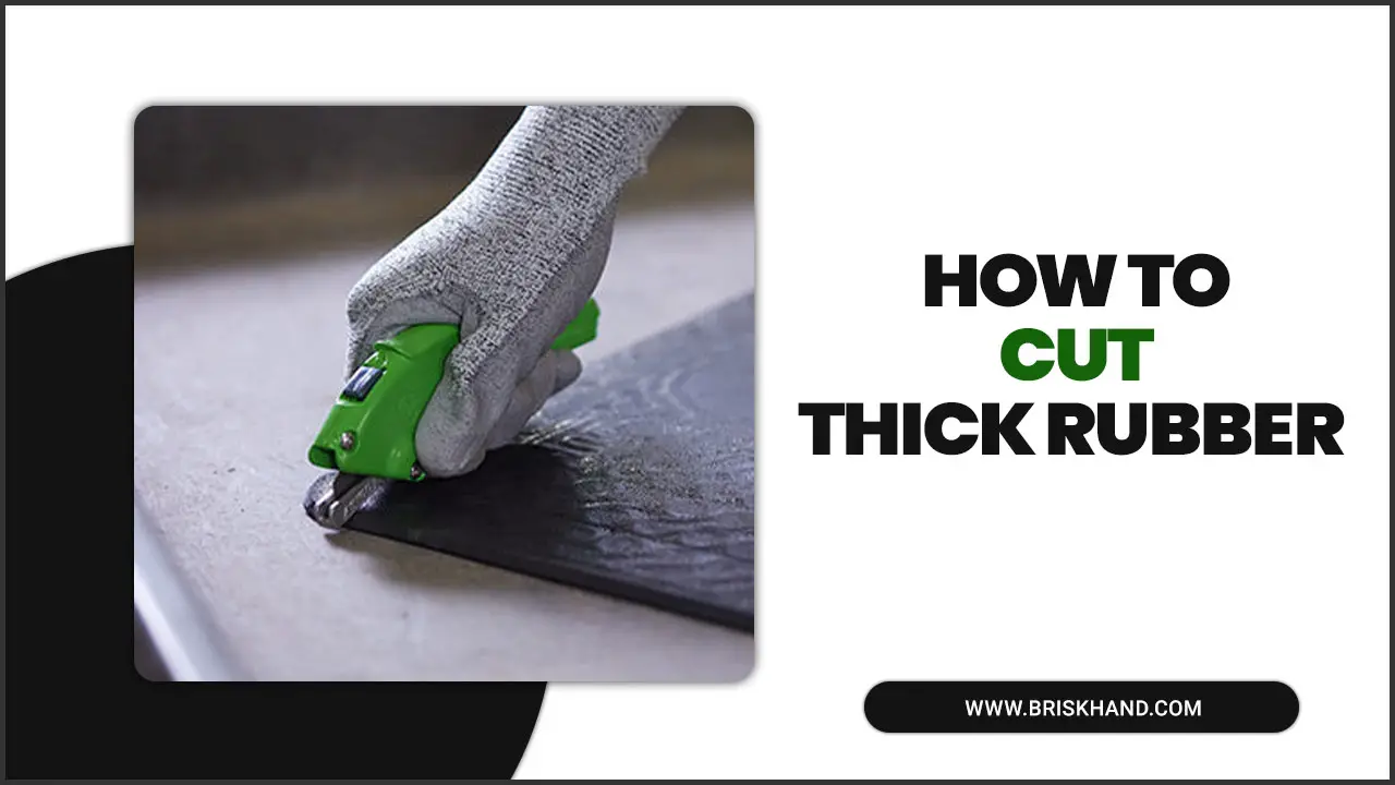 How To Cut Thick Rubber: 10 Quick And Easy Steps