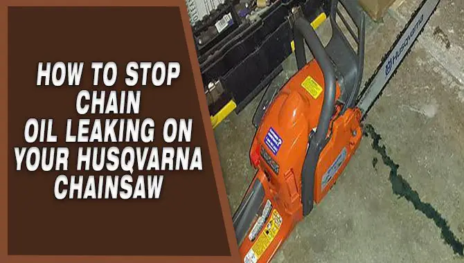 How To Stop Chain Oil Leaking On Your Husqvarna Chainsaw