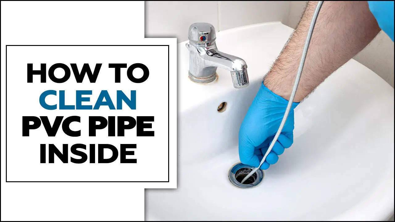 How To Clean Pvc Pipe Inside