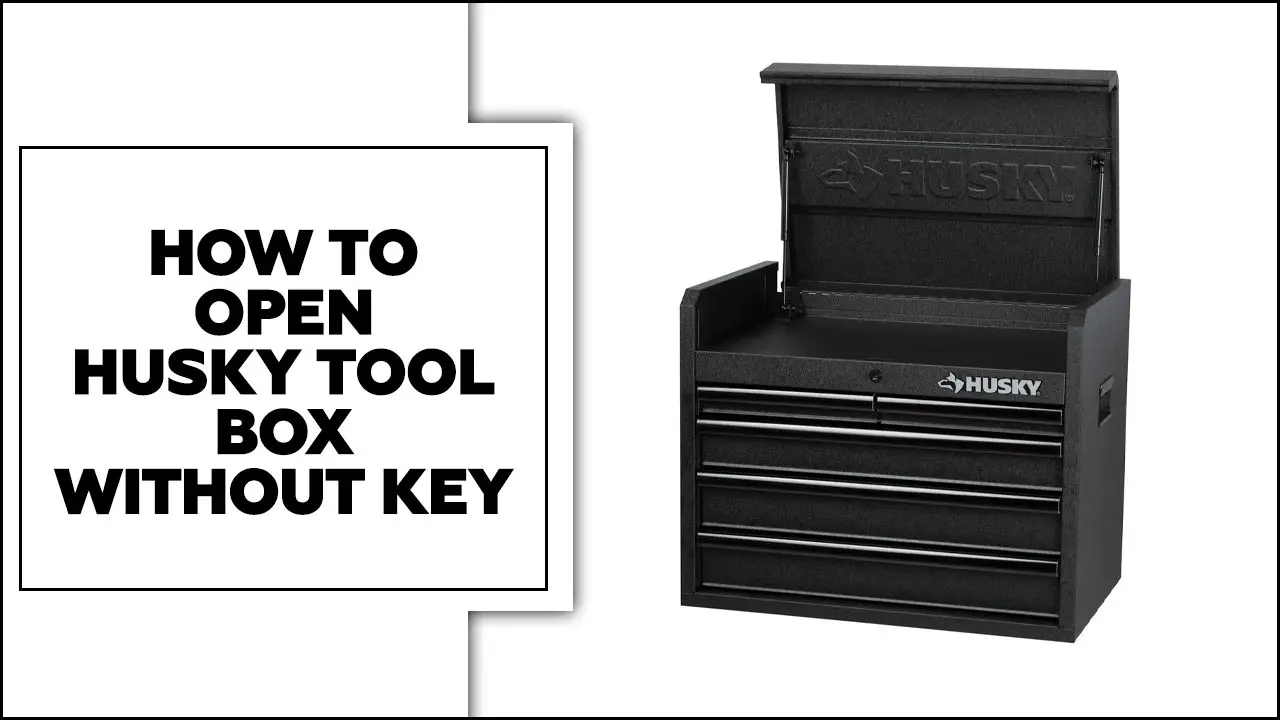How To Open Husky Tool Box Without Key