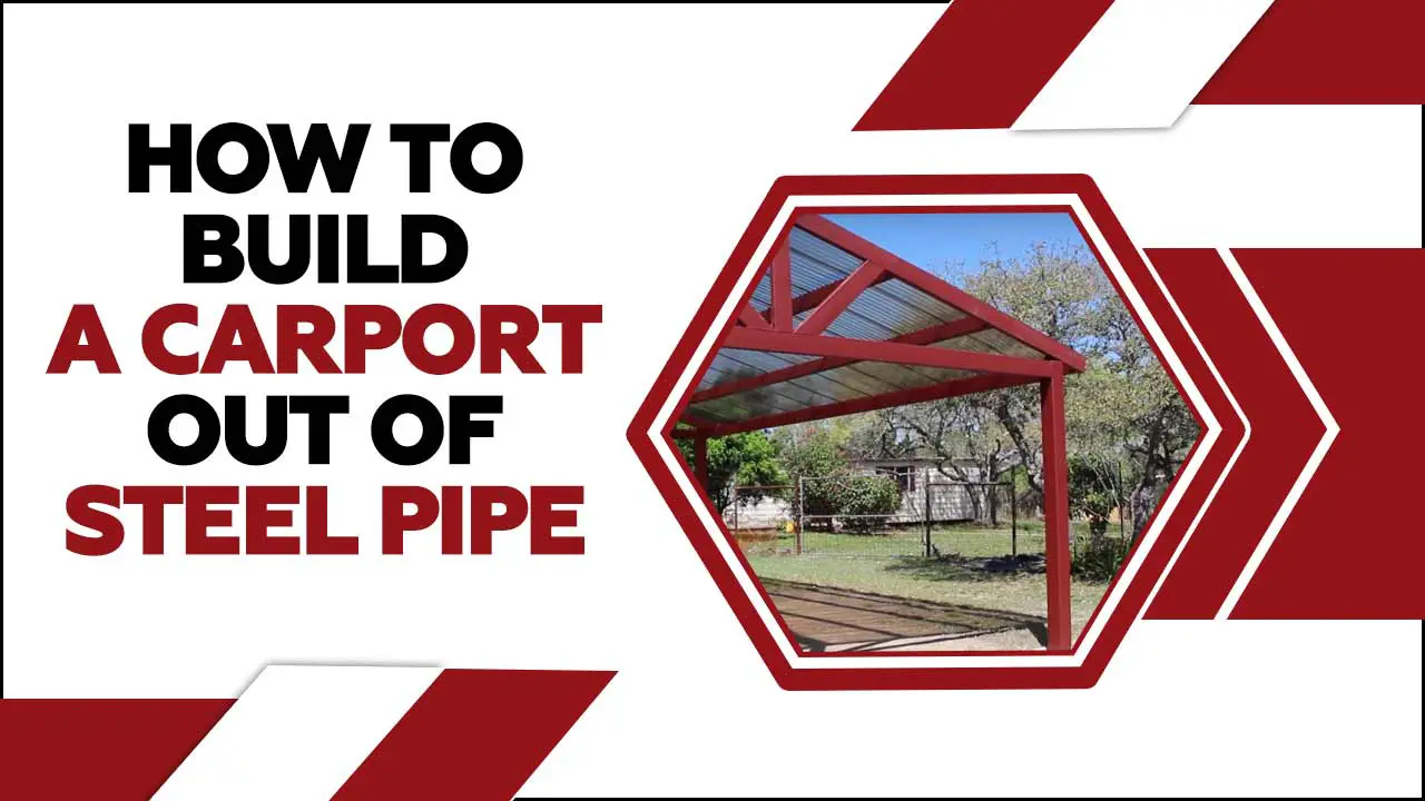 How To Build A Carport Out Of Steel Pipe