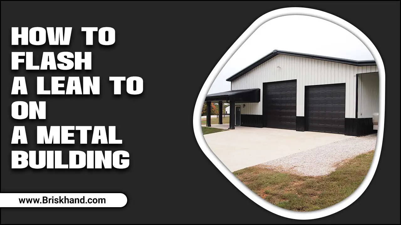 How To Flash A Lean To On A Metal Building