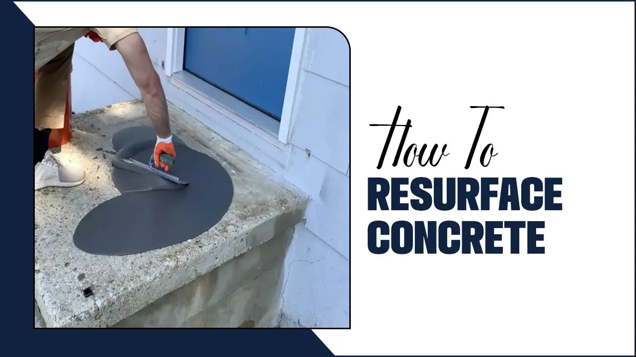 How To Resurface Concrete