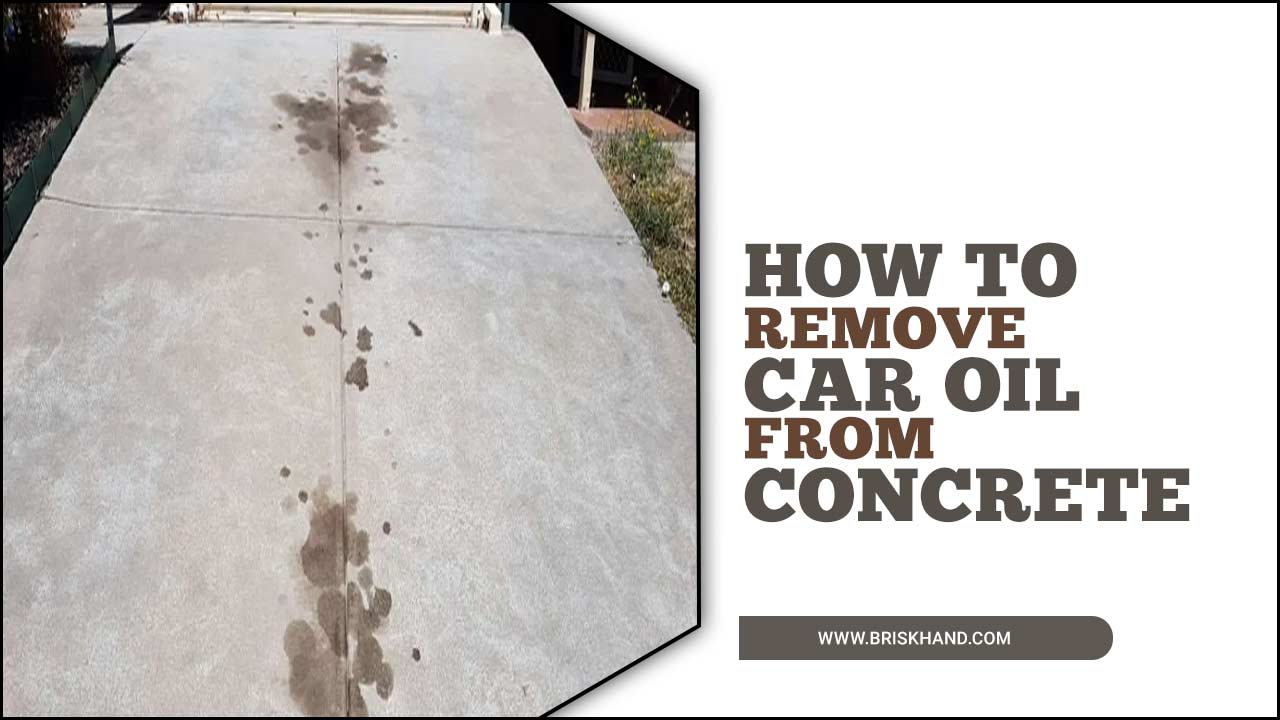 How To Remove Car Oil From Concrete