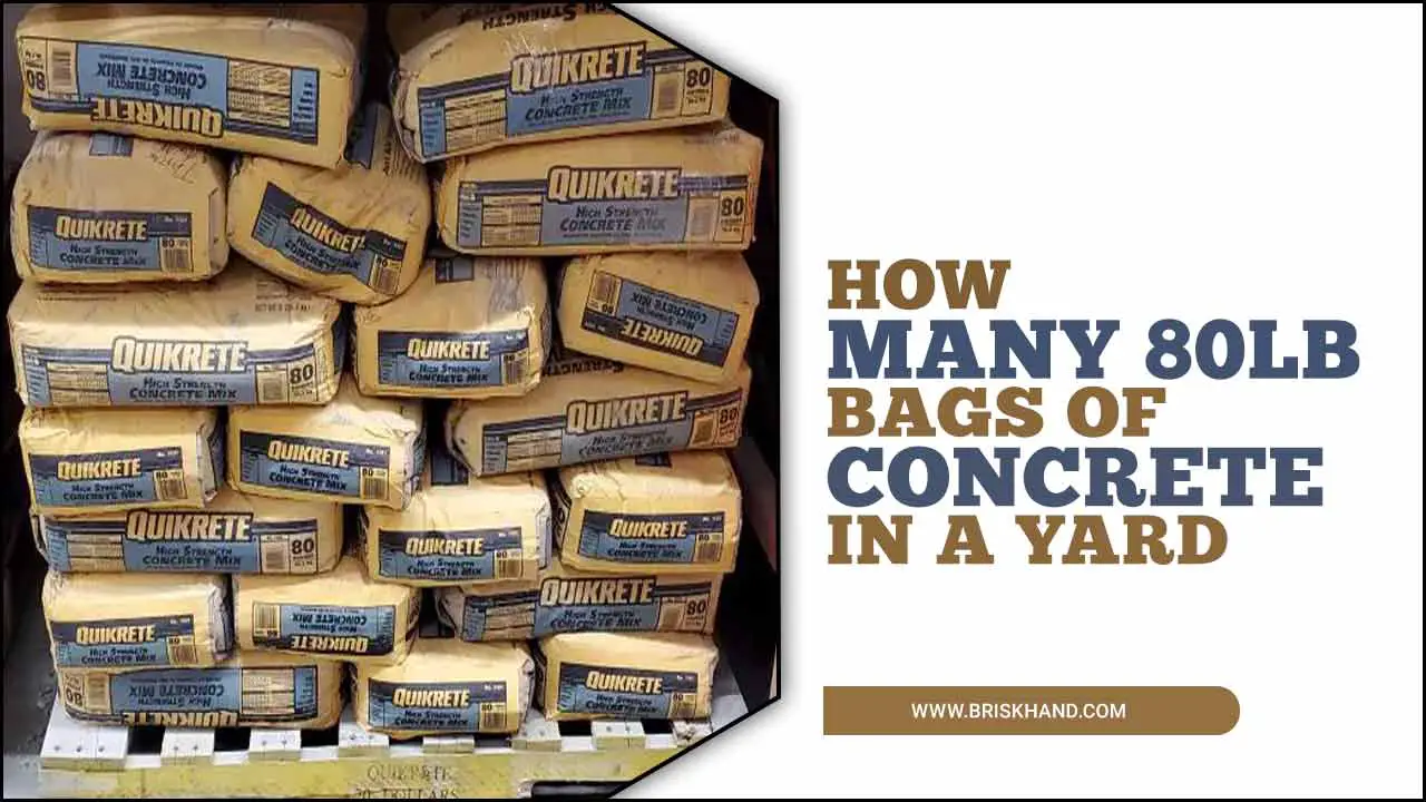How Many 80lb Bags Of Concrete In A Yard
