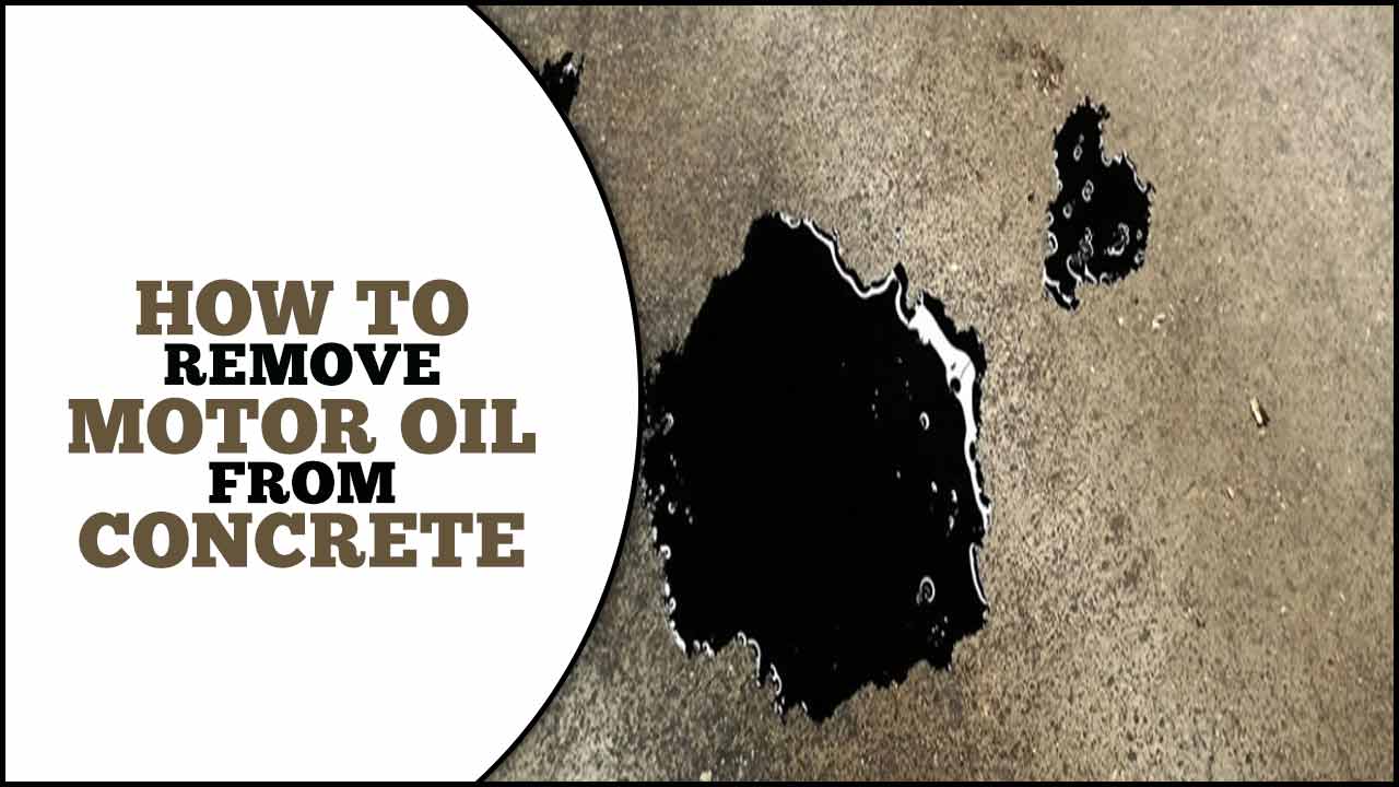 How To Remove Motor Oil From Concrete